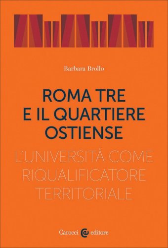 Roma Tre e il quartiere Ostiense. L'universit&agrave; come riqualificatore territoriale