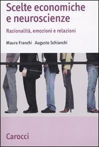 Scelte economiche e neuroscienze. Razionalit&agrave;, emozioni e relazioni