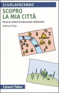 Scopro la mia citt&agrave;. Percorsi urbani di educazione ambientale