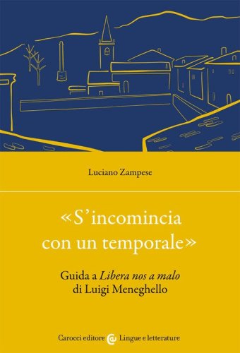 &laquo;S'incomincia con un temporale&raquo;. Guida a &laquo;Libera nos a malo&raquo; di Luigi Meneghello