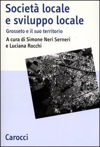 Societ&agrave; locale e sviluppo locale. Grosseto e il suo territorio