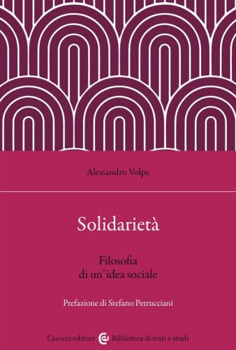 Solidariet&agrave;. Filosofia di un'idea sociale
