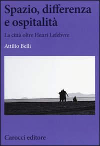 Spazio, differenza e ospitalit&agrave;. La citt&agrave; oltre Henri Lefebvre