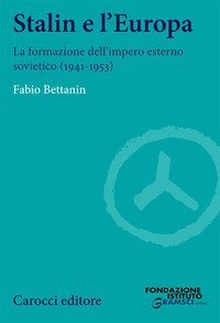 Stalin e l'Europa. La formazione dell'impero esterno sovietico (1941-1953)