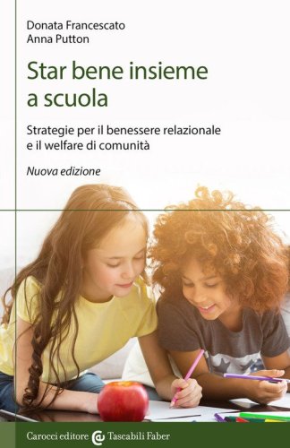 Star bene insieme a scuola. Strategie per il benessere relazionale e il welfare di comunit&agrave;