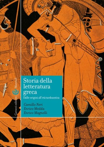 Storia della letteratura greca. Dalle origini all'et&agrave; tardoantica