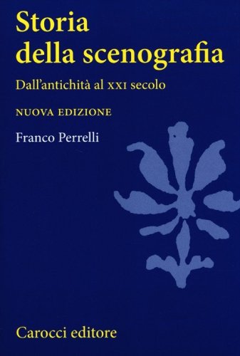Storia della scenografia. Dall'antichit&agrave; al XXI secolo