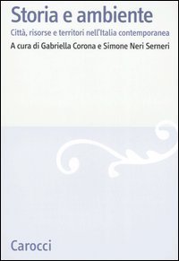 Storia e ambiente. Citt&agrave;, risorse e territori nell'Italia contemporanea