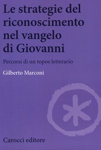 Le strategie del riconoscimento nel Vangelo di Giovanni. Percorsi di un topos letterario - LETTERARIO
