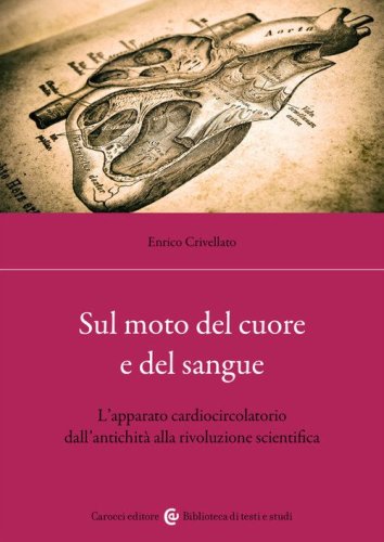 Sul moto del cuore e del sangue. L'apparato cardiocircolatorio dall'antichit&agrave; alla rivoluzione scientifica