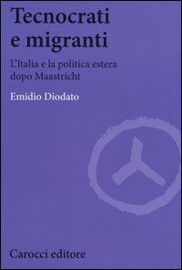 Tecnocrati e migranti. L'Italia e la politica estera dopo Maastricht