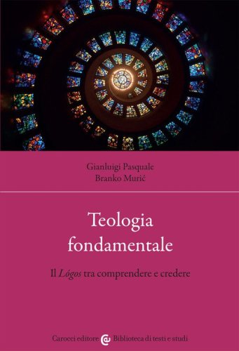 Teologia fondamentale. Il L&oacute;gos tra comprendere e credere