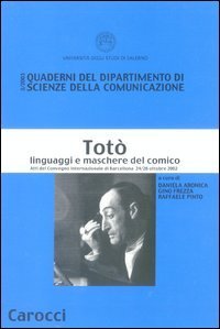 Totò. Linguaggi e maschere del comico. Atti del Convegno Internazionale (Barcellona, 24-26 ottobre 2002)