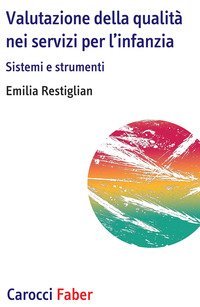 Valutazione della qualit&agrave; nei servizi per l'infanzia. Sistemi e strumenti