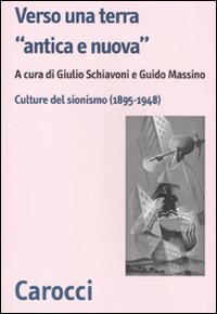 Verso una terra &laquo;antica e nuova&raquo;. Culture del sionismo (1890-1945)