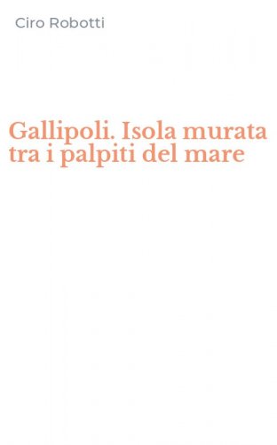 Gallipoli. Isola murata tra i palpiti del mare