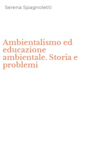 Ambientalismo ed educazione ambientale. Storia e problemi