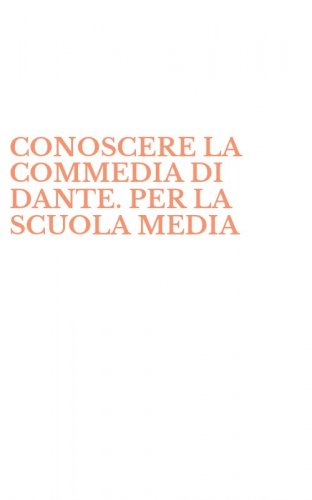 CONOSCERE LA COMMEDIA DI DANTE. PER LA SCUOLA MEDIA