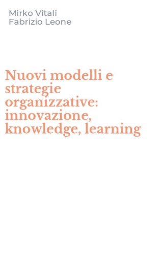 Nuovi modelli e strategie organizzative: innovazione, knowledge, learning