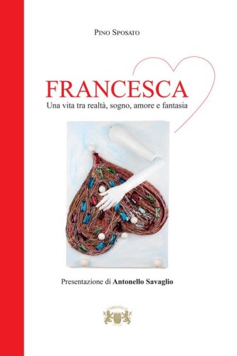 Francesca. Una vita tra realt&agrave;, sogno, amore e fantasia