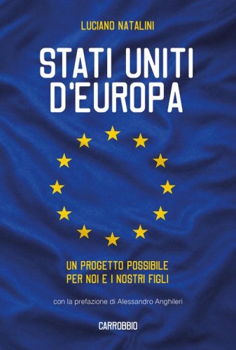 Stati Uniti d'Europa. Un progetto possibile per noi e i nostri figli