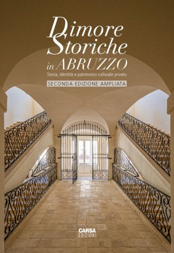 Dimore storiche in Abruzzo. Storia, identit&agrave; e patrimonio culturale privato