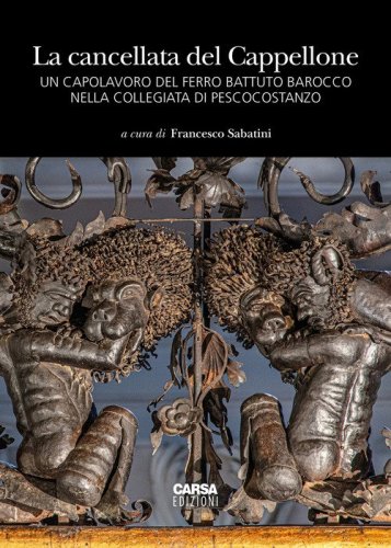 La cancellata del Cappellone. Un capolavoro del ferro battuto barocco nella Collegiata di Pescocostanzo