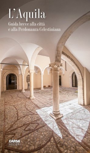 L'Aquila. Guida breve alla citt&agrave; e alla Perdonanza Celestiniana