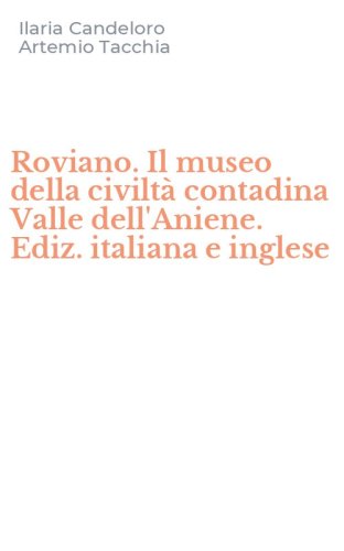 Roviano. Il museo della civilt&agrave; contadina Valle dell'Aniene. Ediz. italiana e inglese - INGLESE