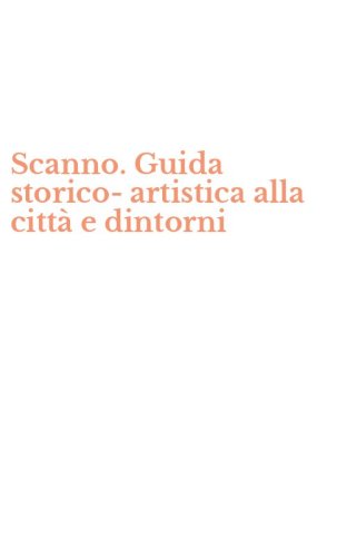 Scanno. Guida storico-artistica alla citt&agrave; e dintorni