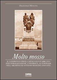 Molto mosso. Il confronto per il capoluogo d'Abruzzo. Industrializazzione, universit&agrave;, autostrade nell'archivio di Antonio Mancini (1943-1972)