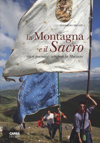 La montagna e il sacro. Riti e paesaggi religiosi in Abruzzo