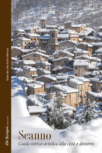 Scanno. Guida storico-artistica alla citt&agrave; e dintorni
