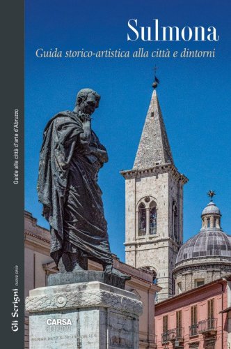 Sulmona. Guida storico-artistica alla citt&agrave; e d'intorni