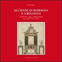 Gli Spada in Romagna e a Bologna. Architettura, arte e collezionismo nei secoli XVI e XVIIs