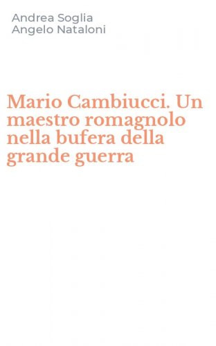 Mario Cambiucci. Un maestro romagnolo nella bufera della grande guerra