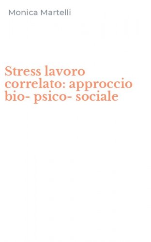 Stress lavoro correlato: approccio bio-psico-sociale