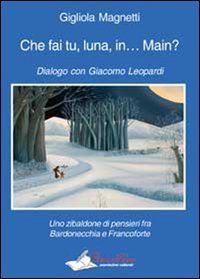Che fai tu, luna, in... Main? Dialogo con Giacomo Leopardi. Uno zibaldone di pensieri fra Bardonecchia e Francoforte - PENSIERI FRA BARDONECCHIA E FRANCOFORTE