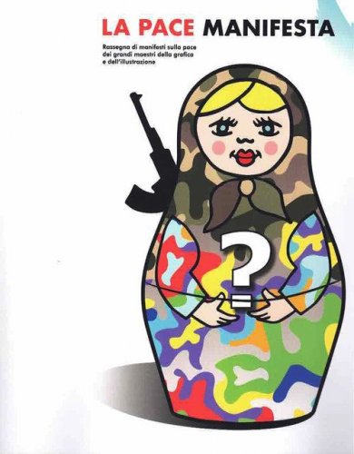 La pace manifesta. Rassegna di manifesti sulla pace dei grandi maestri della grafica e dell'illustrazione