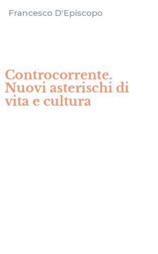 Controcorrente. Nuovi asterischi di vita e cultura