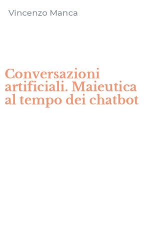 Conversazioni artificiali. Maieutica al tempo dei chatbot