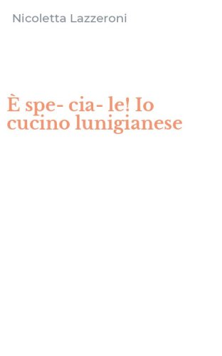 &Egrave; spe-cia-le! Io cucino lunigianese