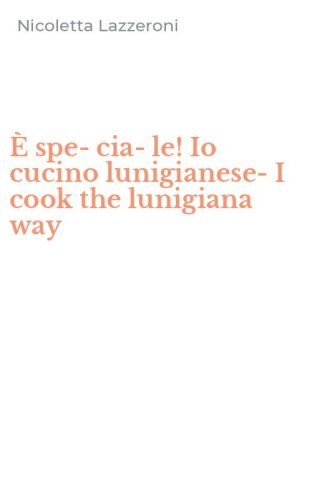 &Egrave; spe-cia-le! Io cucino lunigianese-I cook the lunigiana way