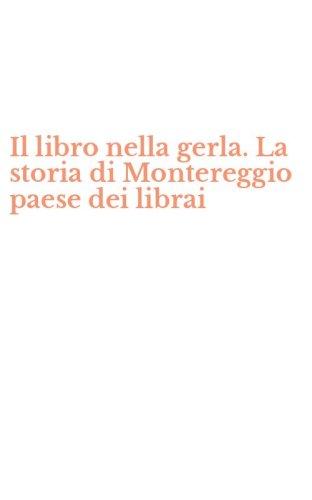 Il libro nella gerla. La storia di Montereggio paese dei librai