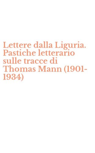 Lettere dalla Liguria. Pastiche letterario sulle tracce di Thomas Mann (1901-1934)