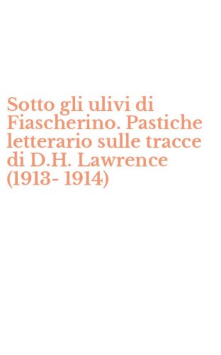 Sotto gli ulivi di Fiascherino. Pastiche letterario sulle tracce di D.H. Lawrence (1913-1914)