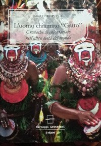 L'uomo chiamato &laquo;Gatto&raquo;. Cronache di volontariato nell'altra met&agrave; del mondo