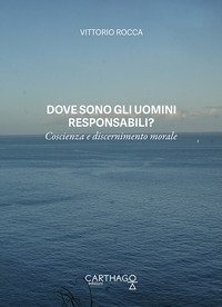 Dove sono gli uomini responsabili? Coscienza e discernimento morale