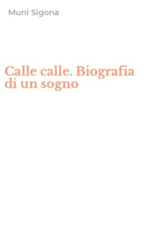 Calle calle. Biografia di un sogno