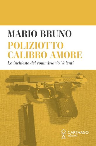 Poliziotto calibro amore. Le inchieste del commissario Valenti